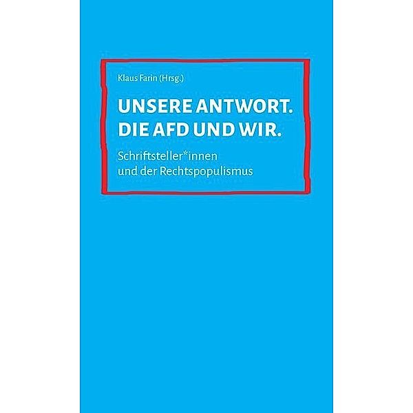 Unsere Antwort. Die AfD und wir., Rudolph Bauer, Zoë Beck, Lena Falkenhagen, Klaus Farin, Nina George, Werner Schlegel, Carlos Collado Seidel, S