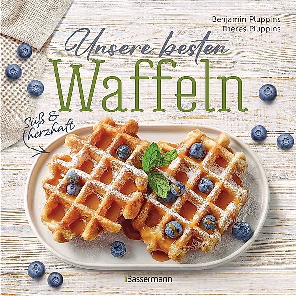 Unsere besten Waffeln - Süss und herzhaft., Benjamin Pluppins, Theres Pluppins