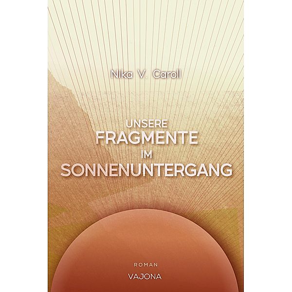 Unsere Fragmente im Sonnenuntergang, Nika V. Caroll