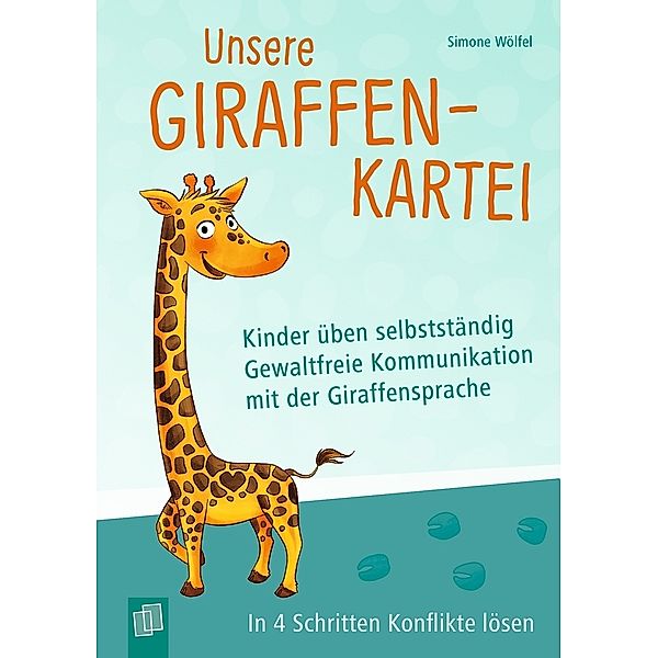 Unsere Giraffen-Kartei - Kinder üben selbstständig gewaltfreie Kommunikation mit der Giraffensprache, Simone Wölfel