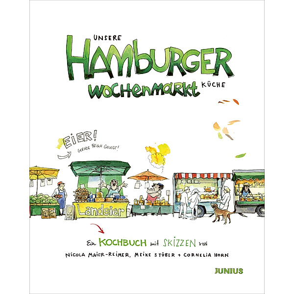 Unsere Hamburger Wochenmarkt-Küche, Nicola Maier-Reimer, Meike Stüber, Cornelia Horn
