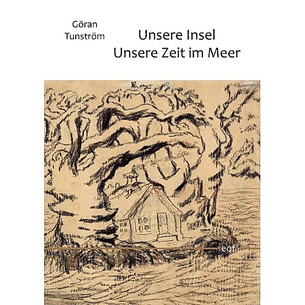 Unsere Insel - Unsere Zeit im Meer, Göran Tunström