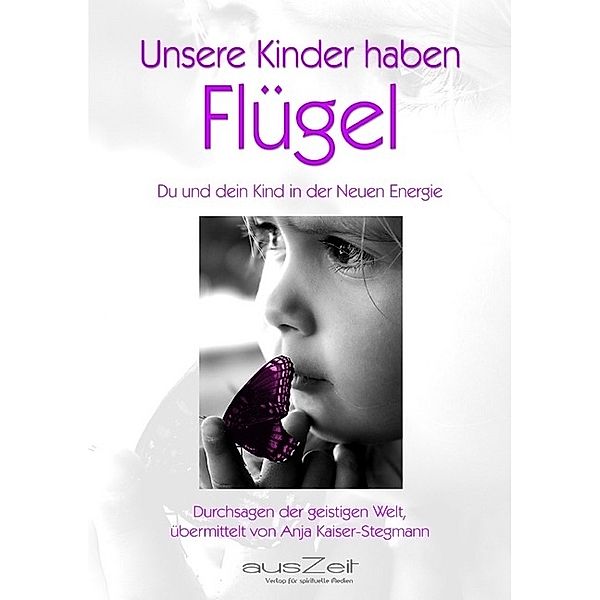 Unsere Kinder haben Flügel, Anja Kaiser-Stegmann