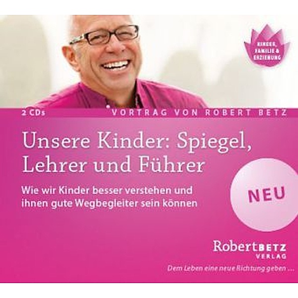Unsere Kinder: Spiegel, Lehrer und Führer,2 Audio-CDs, Robert Betz