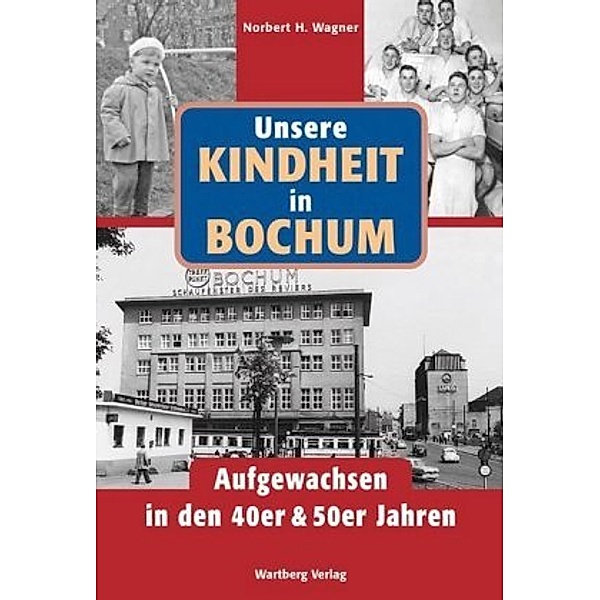 Unsere Kindheit in Bochum in den 40er und 50er Jahren, Norbert H. Wagner