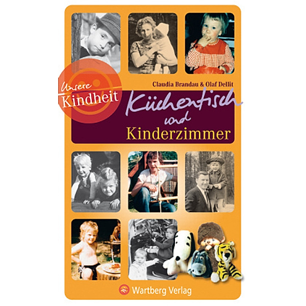 Unsere Kindheit - Küchentisch und Kinderzimmer, Claudia Brandau, Olaf Dellit