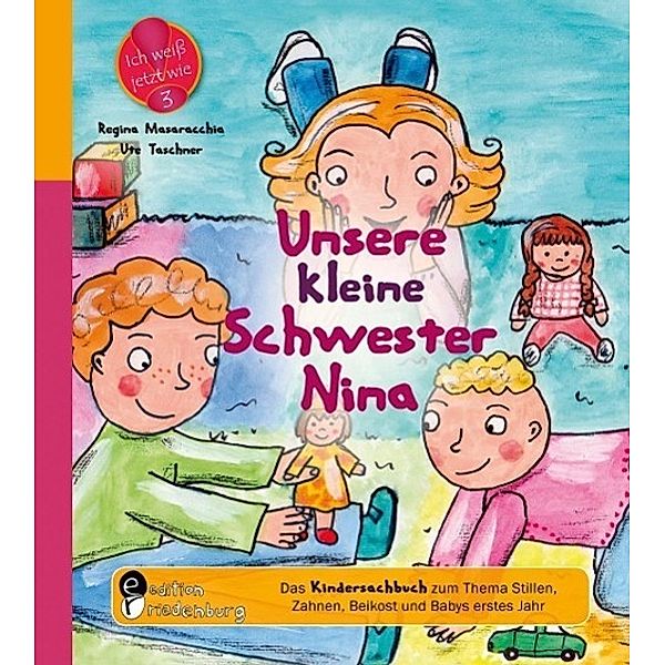 Unsere kleine Schwester Nina - Das Kindersachbuch zum Thema Stillen, Zahnen, Beikost und Babys erstes Jahr, Ute Taschner, Regina Masaracchia