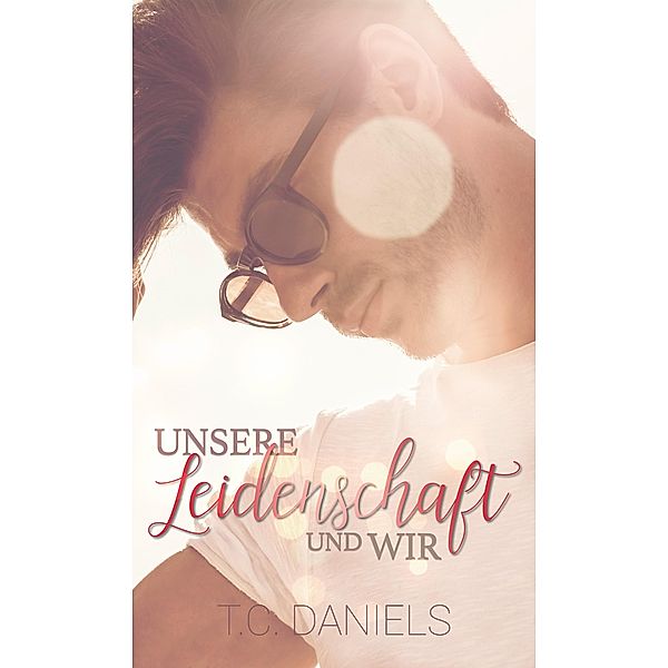 Unsere Leidenschaft und wir, T. C. Daniels