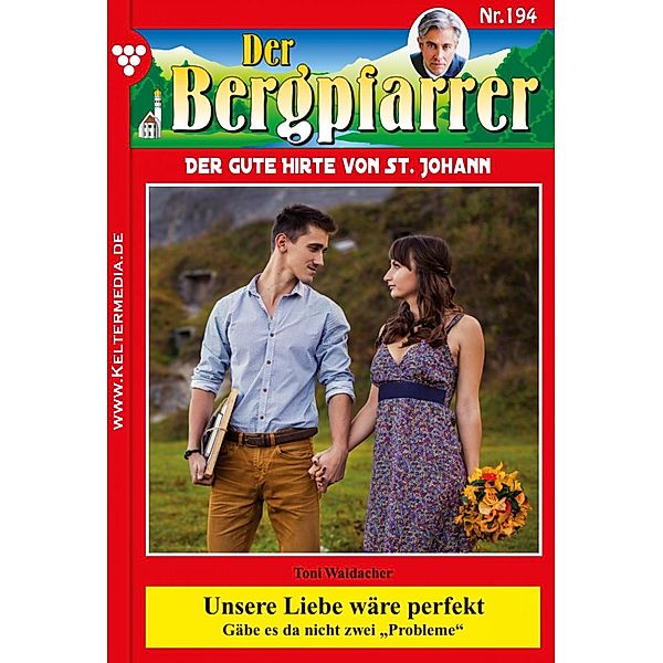 Unsere Liebe wäre perfekt / Der Bergpfarrer Bd.194, TONI WAIDACHER