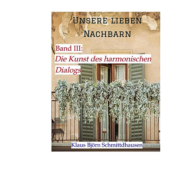 Unsere lieben Nachbarn / Unsere lieben Nachbarn Bd.3, Klaus Björn Schmittdhausen