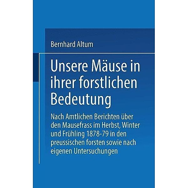 Unsere Mäuse in ihrer forstlichen Bedeutung, Bernhard Althum