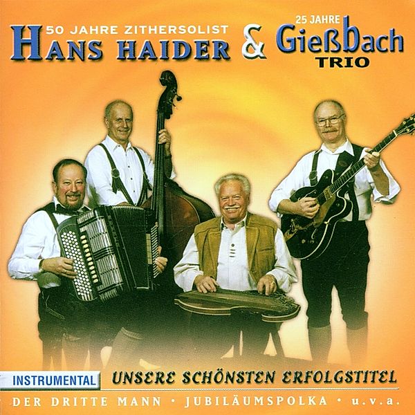 Unsere schönsten Erfolgstitel - 50 Jahre Zithersolist Hans Haider & 25 Jahre Gießbach Trio, Hans Haider & Gießbach Trio