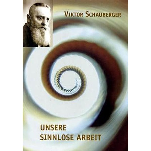 Unsere sinnlose Arbeit, Viktor Schauberger