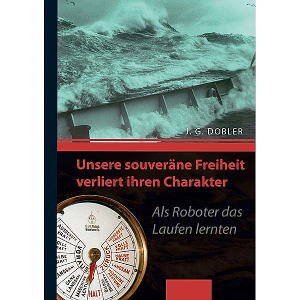 Unsere souveräne Freiheit verliert ihren Charakter, Josef G. Dobler