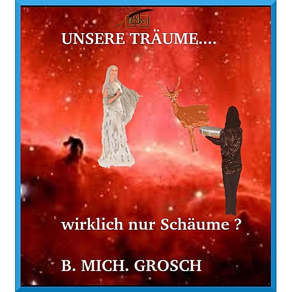 Unsere Träume..., Bernd Michael Grosch