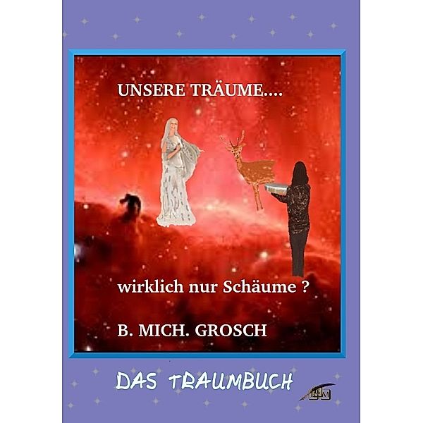 Unsere Träume..., Bernd Michael Grosch