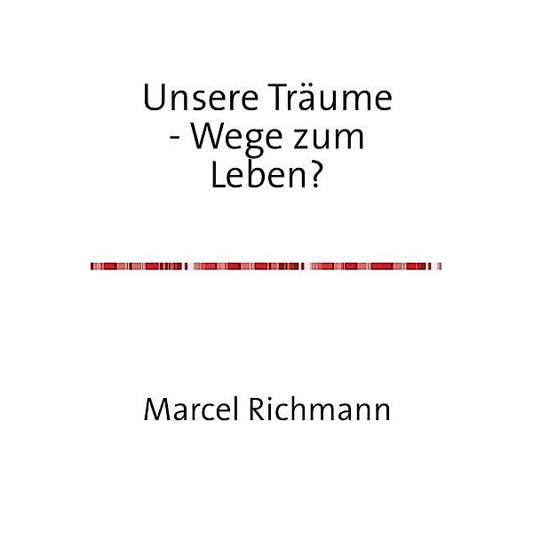 Unsere Träume - Wege zum Leben?, Marcel Richmann