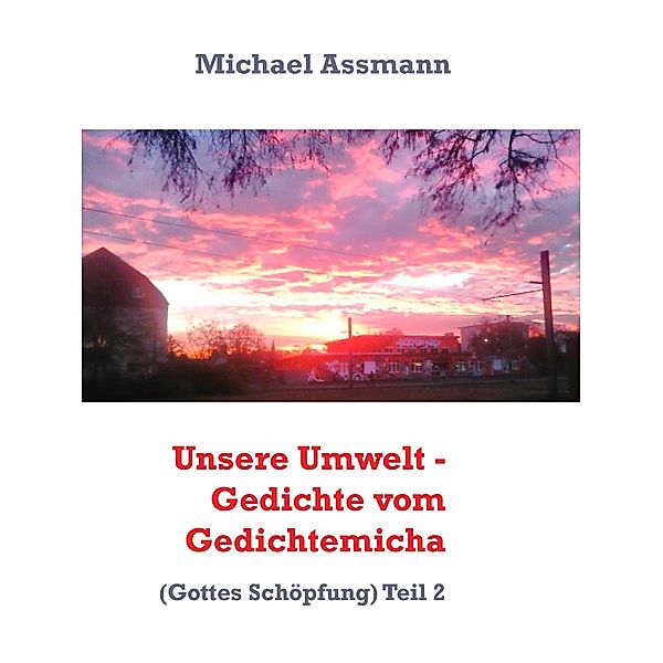 Unsere Umwelt - Gedichte vom Gedichtemicha, Michael Assmann