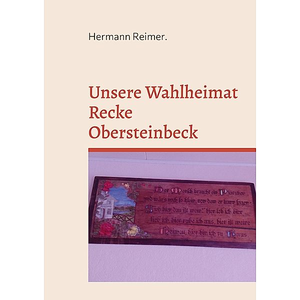 Unsere Wahlheimat Recke Obersteinbeck / Unsere Wahlheimat  Recke Obersteinbeck Bd.6, Hermann Reimer