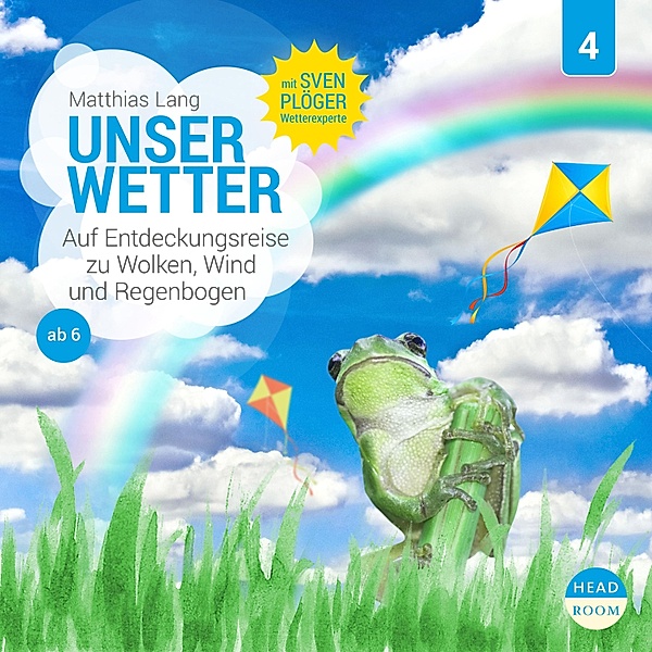 Unsere Welt - 4 - Unser Wetter - Auf Entdeckungsreise zu Wolken, Wind und Regenbogen, Matthias Lang