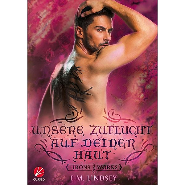 Unsere Zuflucht auf deiner Haut / Irons and Works Bd.8, E. M. Lindsey