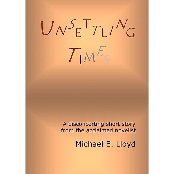 Unsettling Times, Michael E. Lloyd