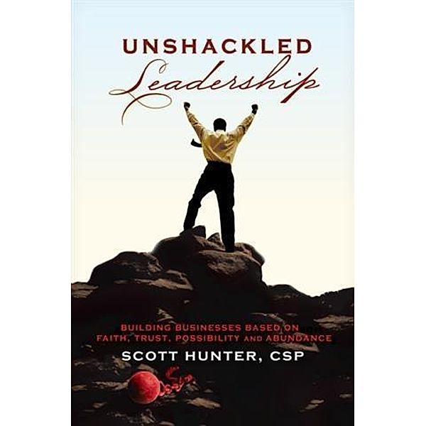 Unshackled Leadership, Scott Hunter