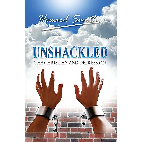 Unshackled The Christian And Depression / Howard Smith, Howard Smith