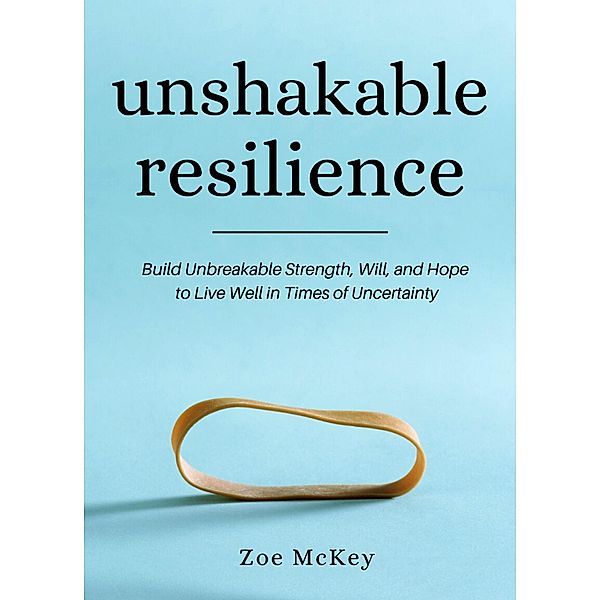 Unshakable Resilience (Emotional Maturity, #3) / Emotional Maturity, Zoe Mckey