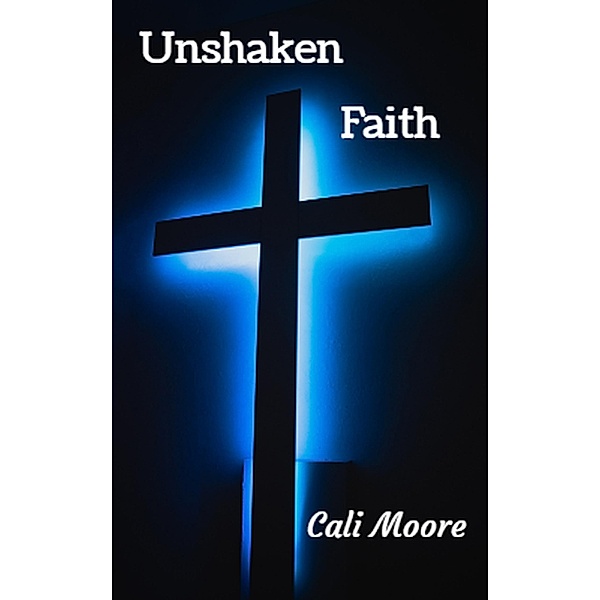 Unshaken Faith / Faith, Cali Moore