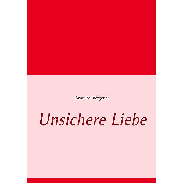 Unsichere Liebe, Beatrice Wegener