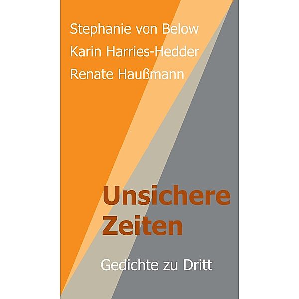 Unsichere Zeiten, Renate Haußmann, Stephanie von Below, Karin Harries-Hedder