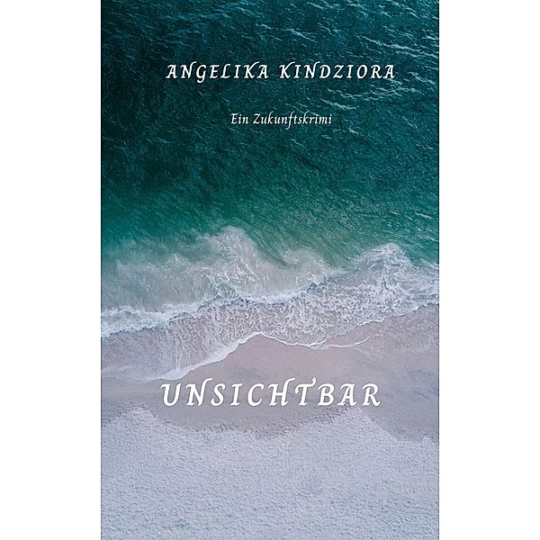 Unsichtbar, Angelika Kindziora