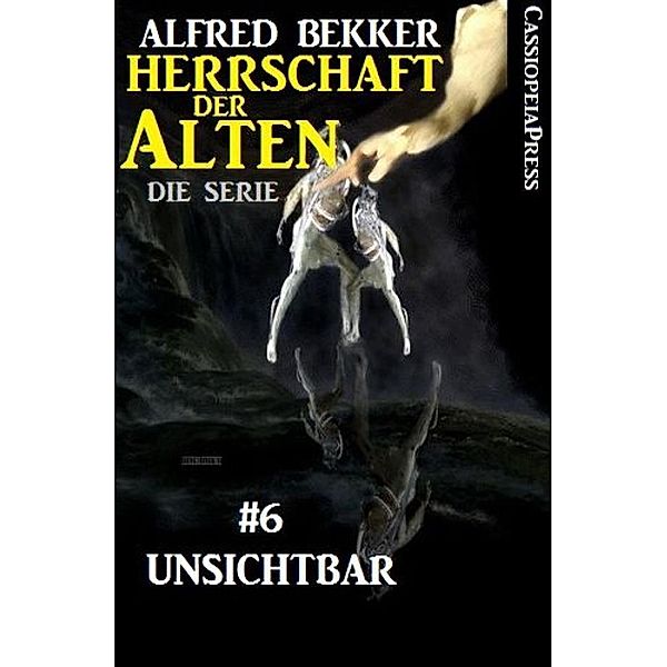Unsichtbar (Herrschaft der Alten - Die Serie 6), Alfred Bekker