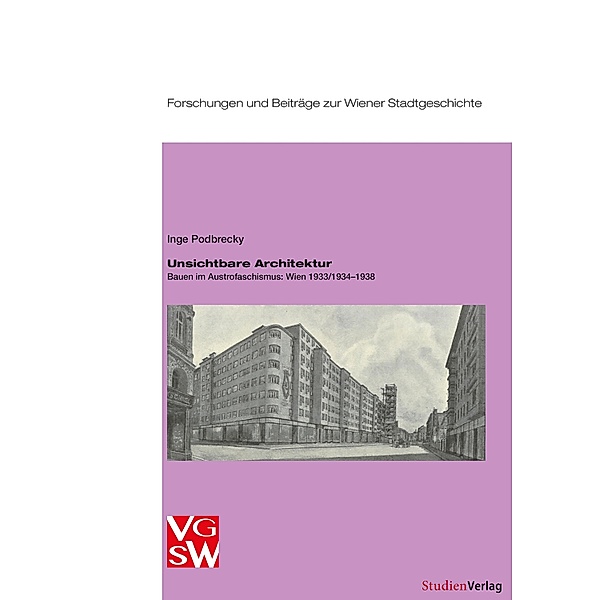 Unsichtbare Architektur / Forschungen und Beiträge zur Wiener Stadtgeschichte Bd.348, Inge Podbrecky