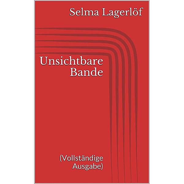 Unsichtbare Bande (Vollständige Ausgabe), Selma Lagerlöf