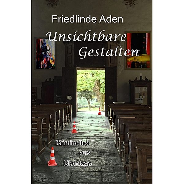 Unsichtbare Gestalten / Kriminelles aus Kleinlago Bd.3, Friedlinde Aden