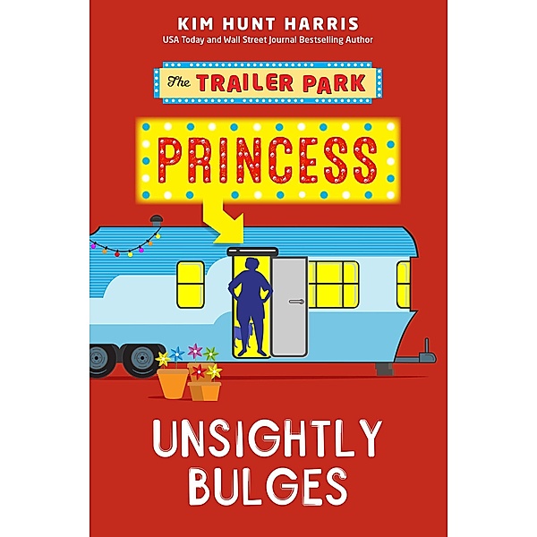 Unsightly Bulges (The Trailer Park Princess, #2) / The Trailer Park Princess, Kim Hunt Harris