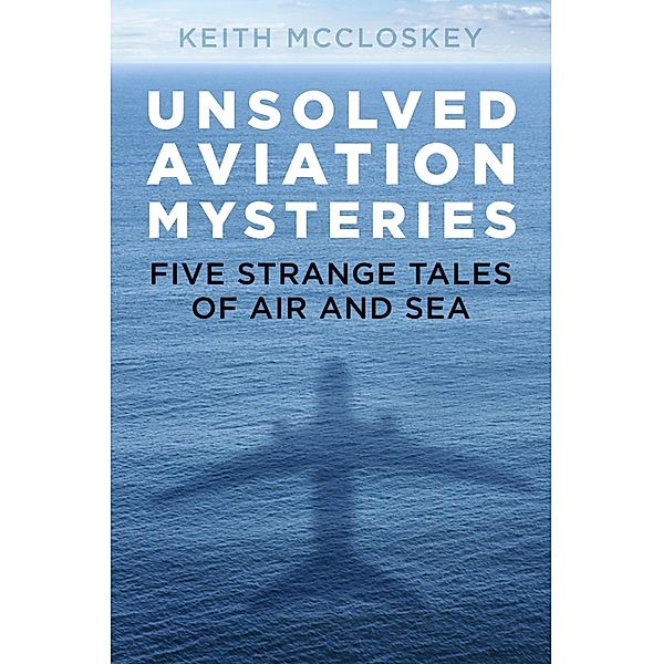 Unsolved Aviation Mysteries, Keith Mccloskey