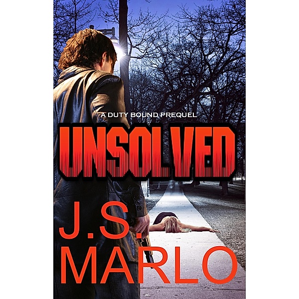 Unsolved (Duty Bound, #0) / Duty Bound, J. S. Marlo
