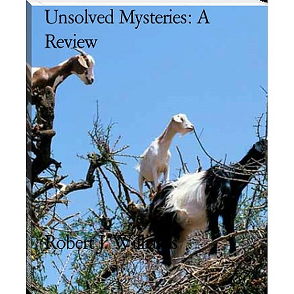 Unsolved Mysteries: A Review, Robert J. Williams