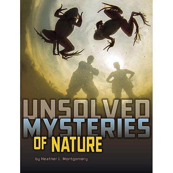 Unsolved Mysteries of Nature, Heather L. Montgomery