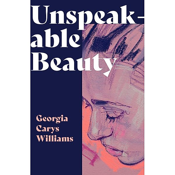 Unspeakable Beauty, Georgia Carys Williams
