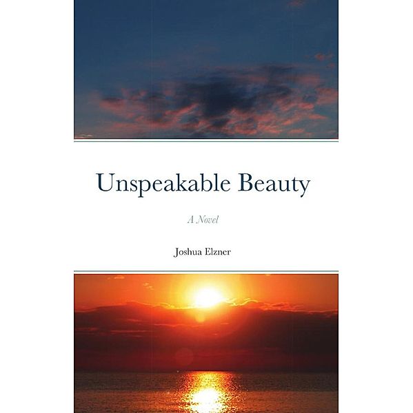 Unspeakable Beauty: A Novel (The Song of the Dove, #1) / The Song of the Dove, Joshua Elzner
