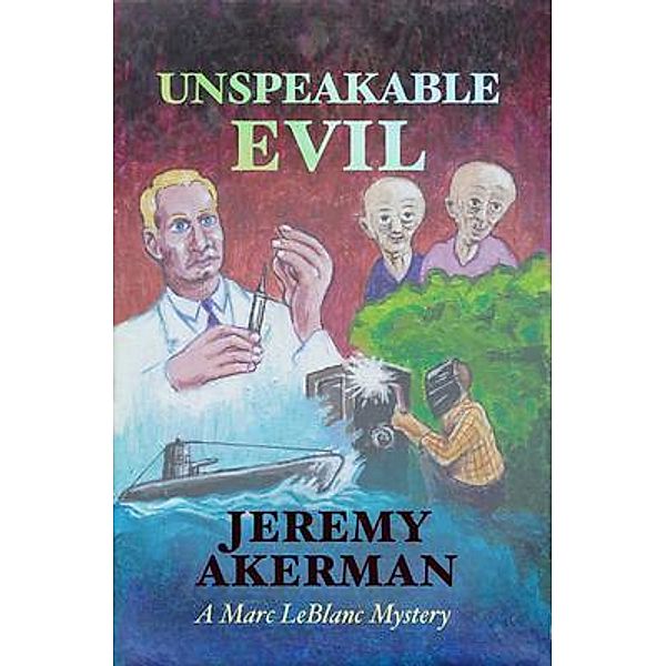 Unspeakable Evil / Marc LeBlanc Mysteries Bd.2, Jeremy Akerman