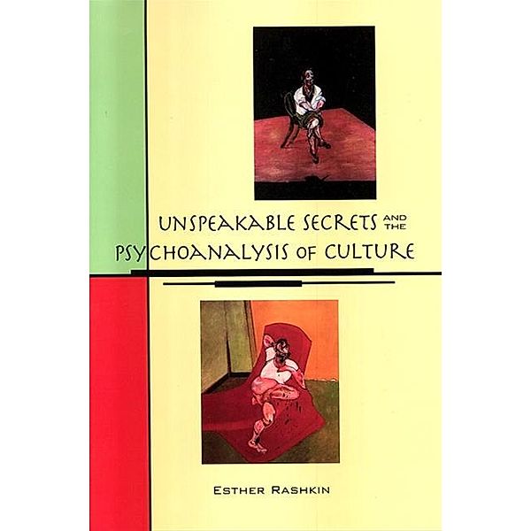 Unspeakable Secrets and the Psychoanalysis of Culture / SUNY series in Psychoanalysis and Culture, Esther Rashkin