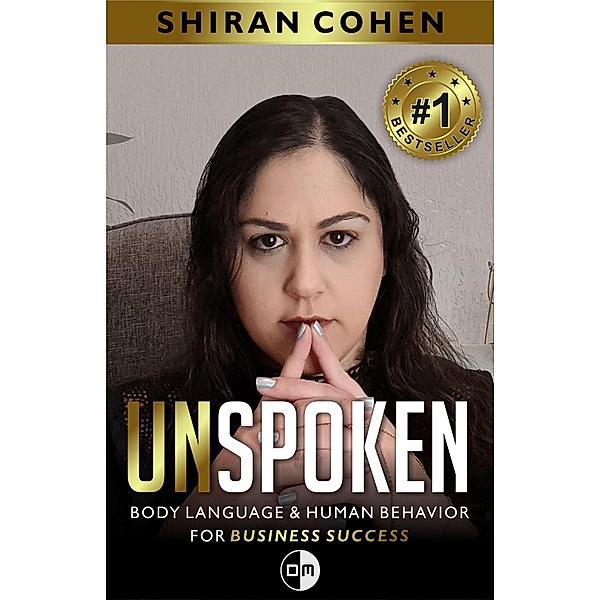 Unspoken Body Language &  Human Behavior for Business Success., Shiran Cohen