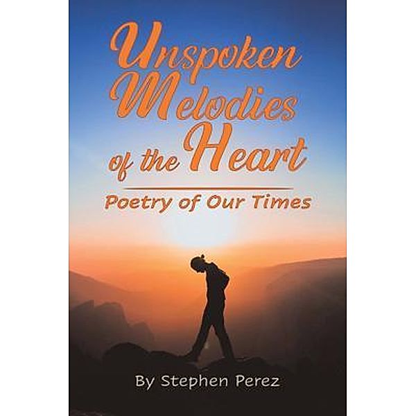 Unspoken Melodies of the Heart, Stephen Perez