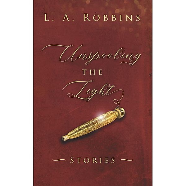 Unspooling the Light / The Conrad Press, L. A Robbins