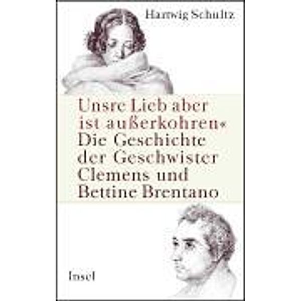 'Unsre Lieb aber ist auserkohren'  Die Geschichte der Geschwister Clemens und Bettine Brentano, Hartwig Schultz